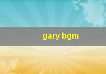 gary bgm